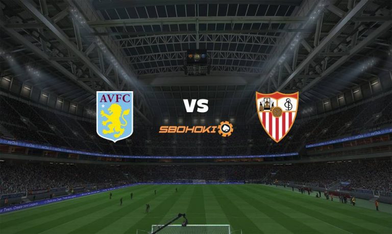 Live Streaming 
Aston Villa vs Sevilla 7 Agustus 2021