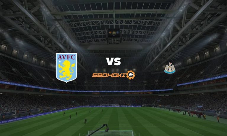 Live Streaming 
Aston Villa vs Newcastle United 21 Agustus 2021